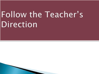 Follow the Teacher’s Direction