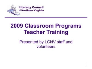 2009 Classroom Programs Teacher Training Presented by LCNV staff and volunteers 