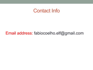 Contact Info
Email address: fabiocoelho.elf@gmail.com
 