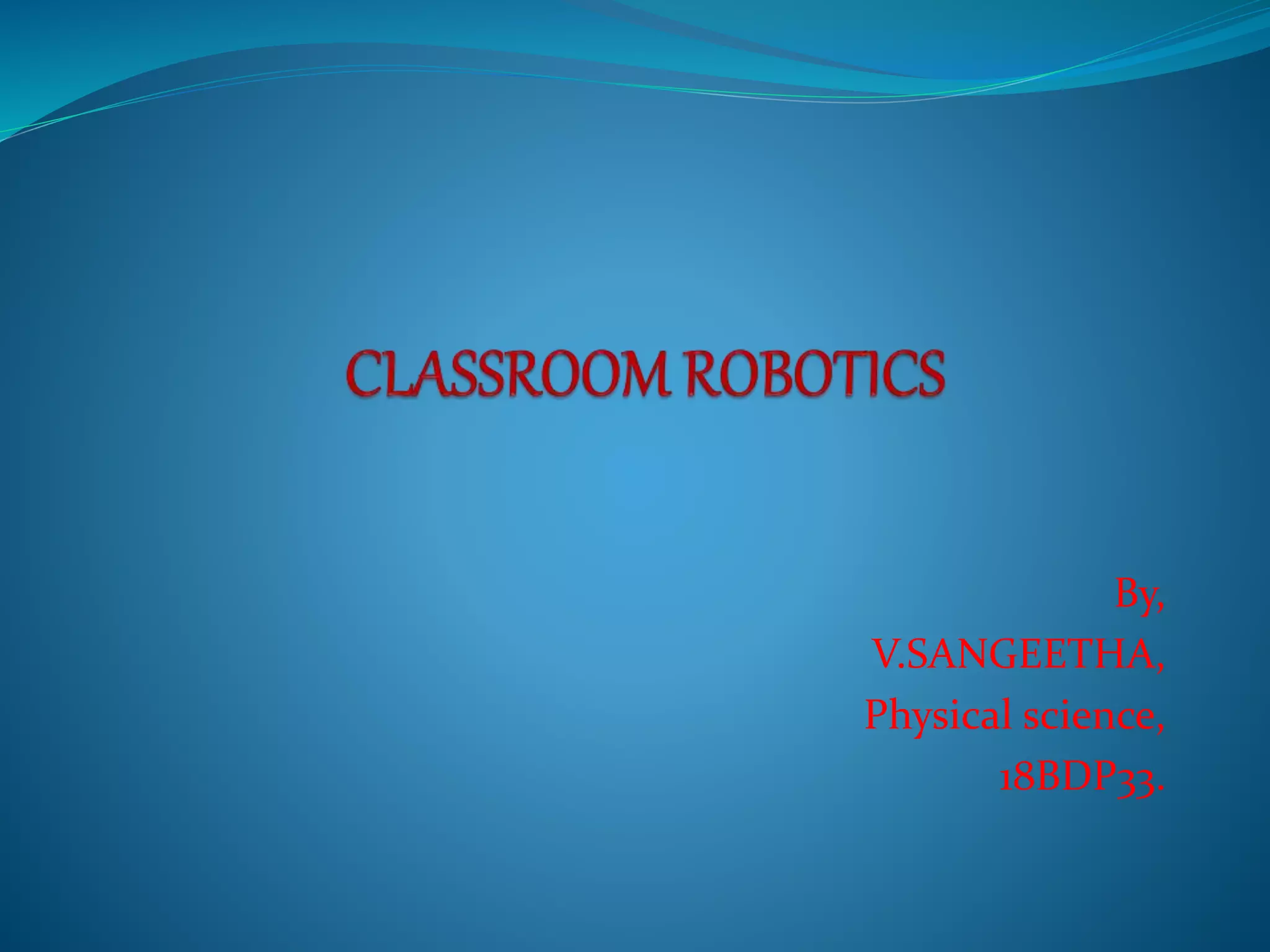 Classroom robotics ppt-sangeetha | PPT