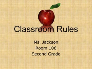 Classroom Rules
     Ms. Jackson
      Room 106
    Second Grade
 