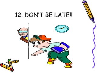 12. DON’T BE LATE!!
 