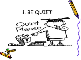 1. BE QUIET
 
