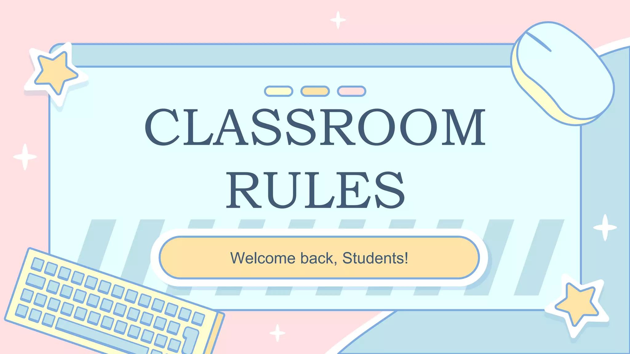 CLASSROOM
RULES
Welcome back, Students!
