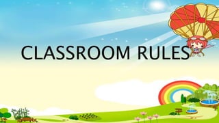 CLASSROOM RULES
 