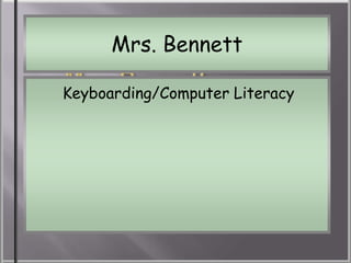 Mrs. Bennett

Keyboarding/Computer Literacy
Classroom Rules
 