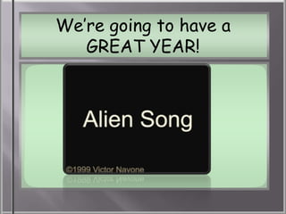 We’re going to have a
   GREAT YEAR!
 