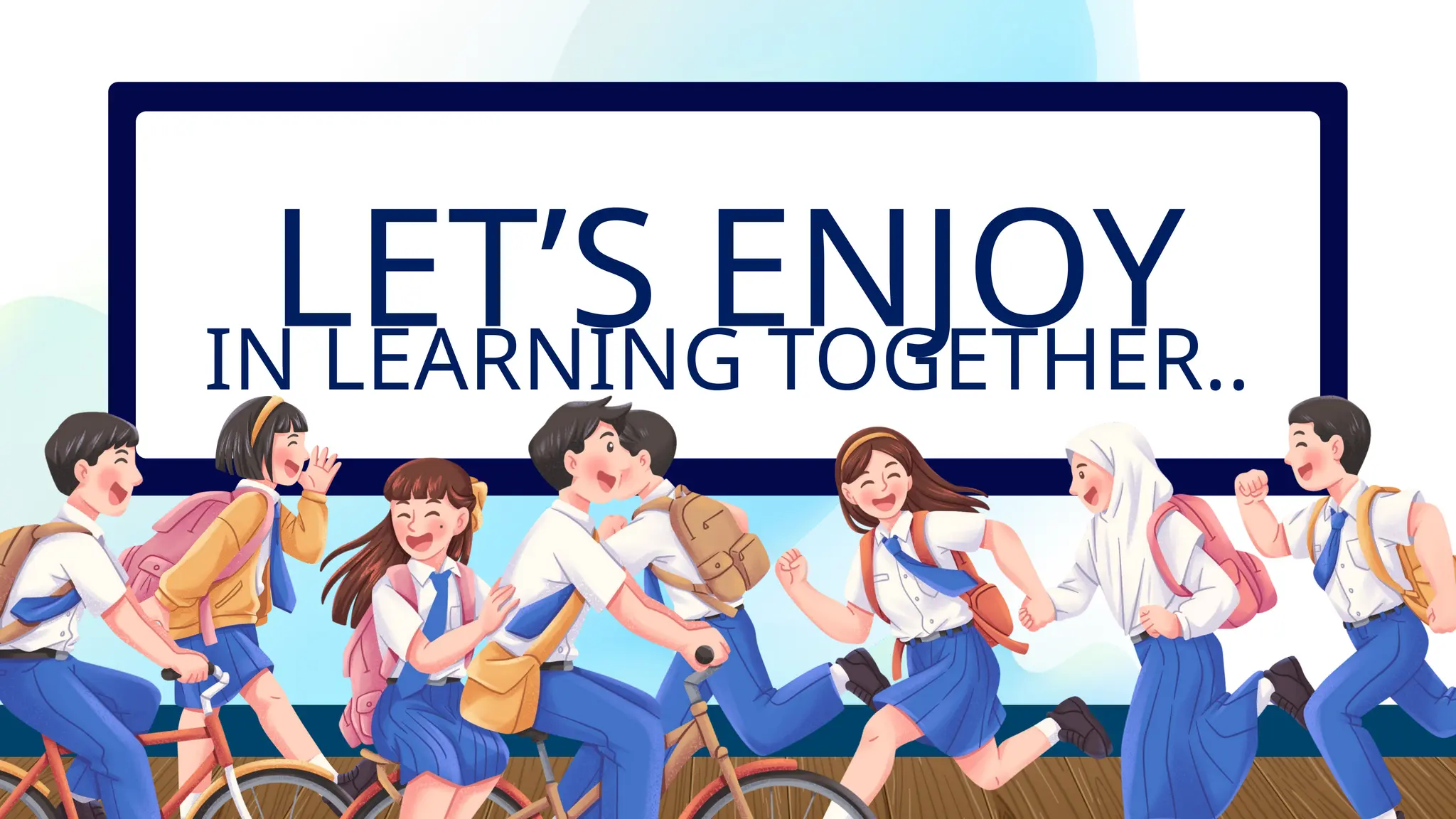 LET’S ENJOY
IN LEARNING TOGETHER..
 