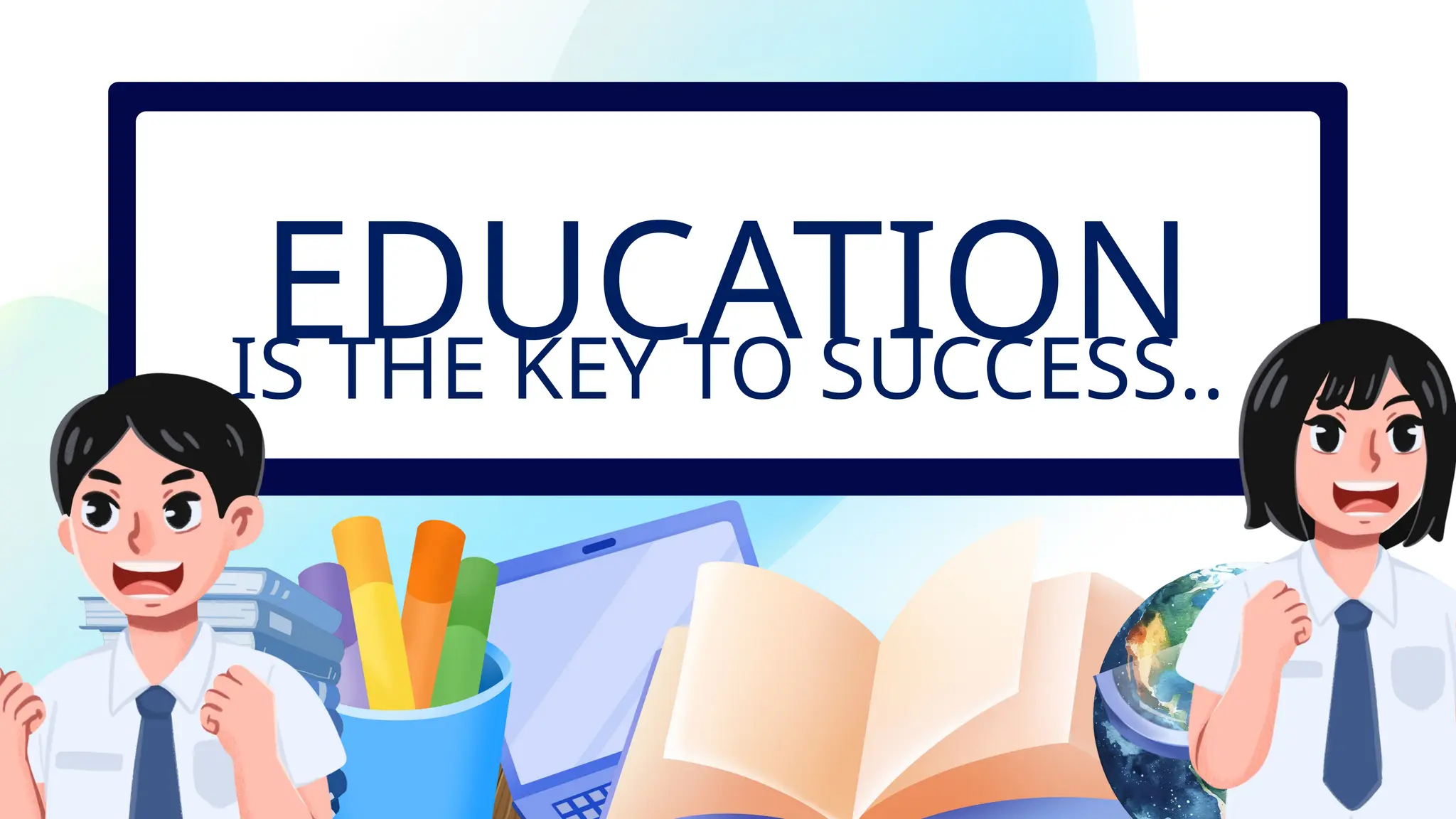 EDUCATION
IS THE KEY TO SUCCESS..
 