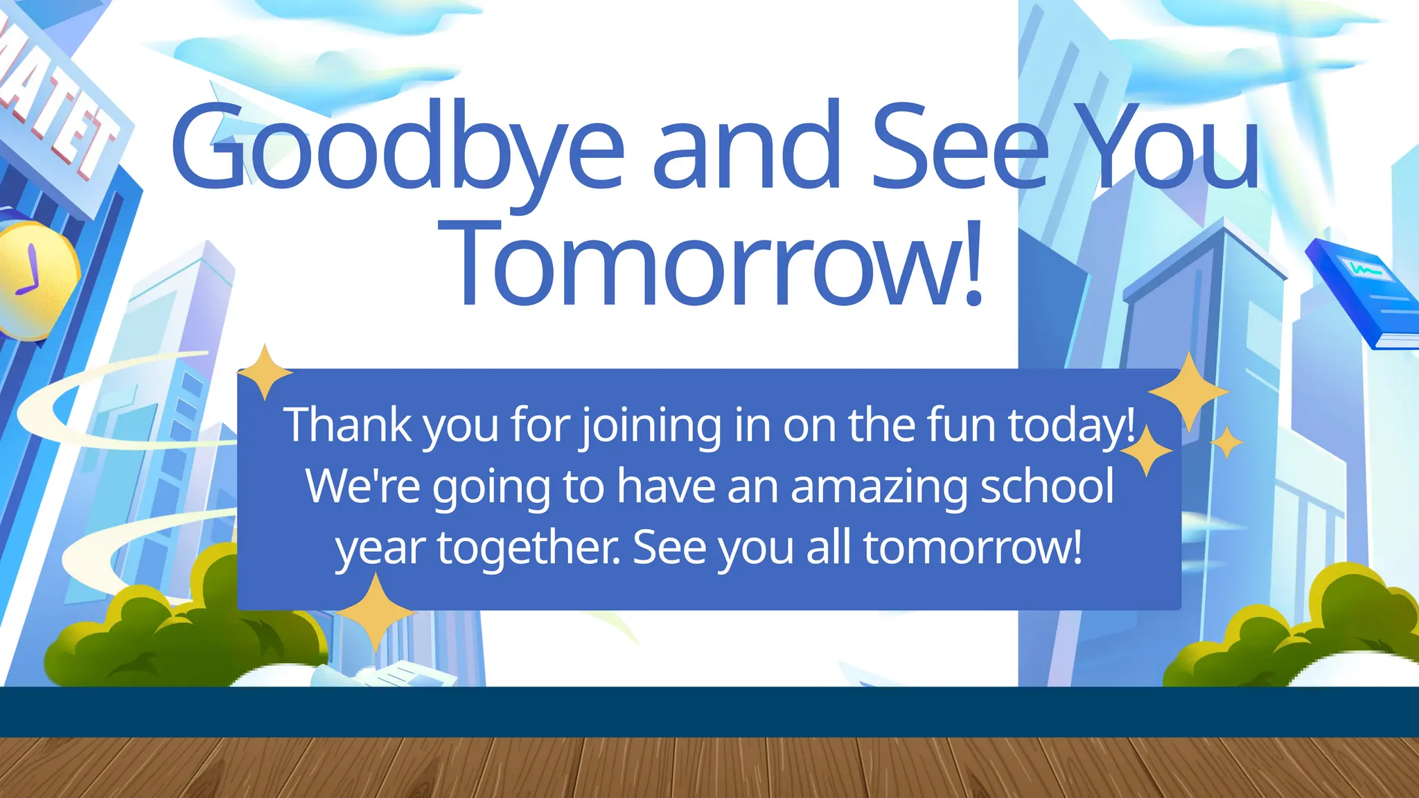 Goodbye and See You
Tomorrow!
Thank you for joining in on the fun today!
We're going to have an amazing school
year together. See you all tomorrow!
 