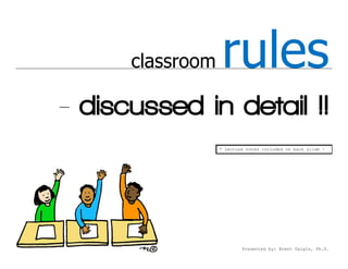classroom   rules
- discussed in detail !!
                  * Lecture notes included on each slide !




                          Presented by: Brent Daigle, Ph.D.
 