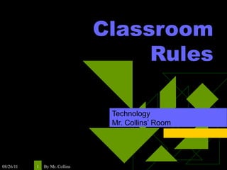 Classroom Rules Technology  Mr. Collins’ Room 