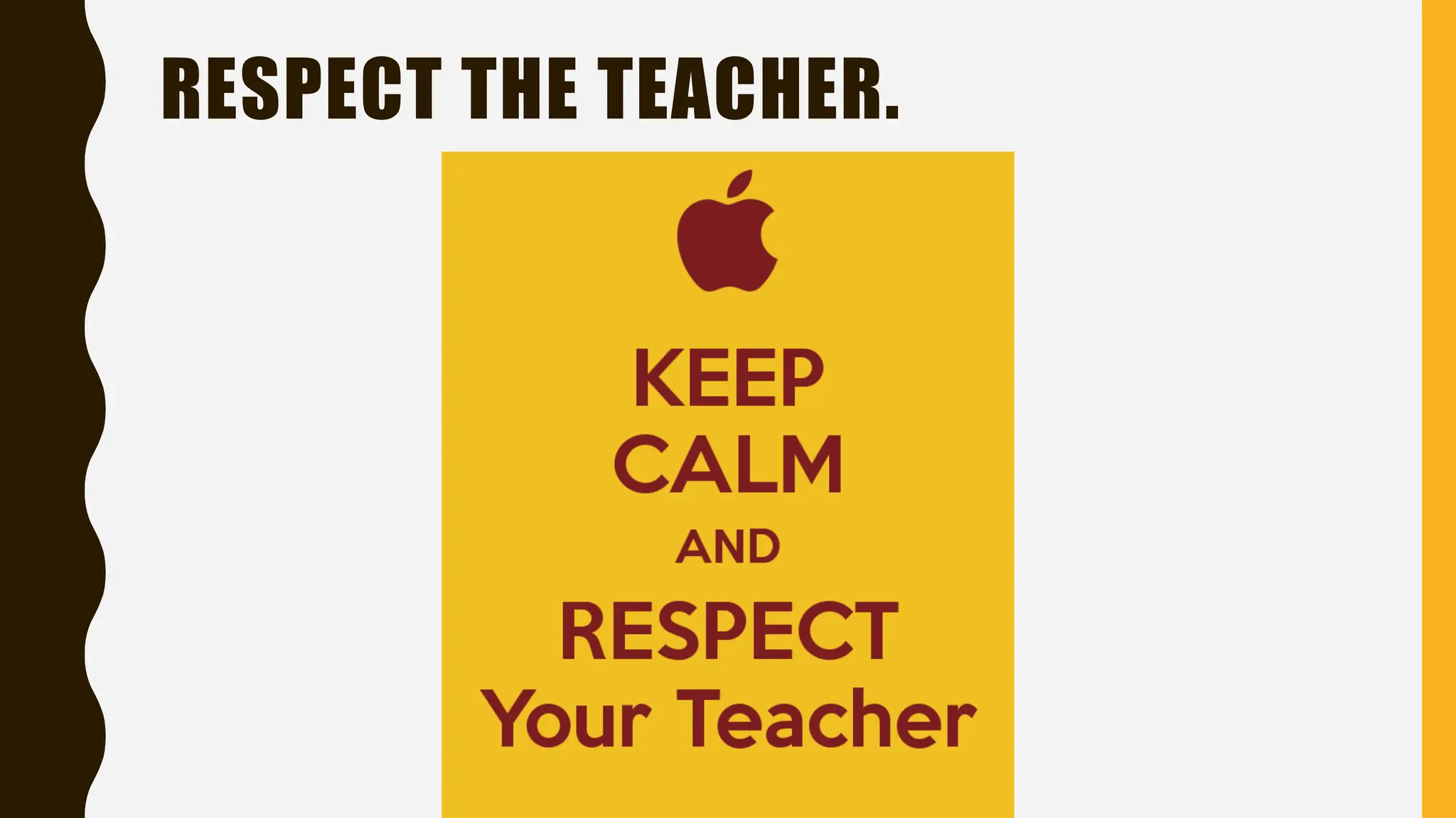 RESPECT THE TEACHER.