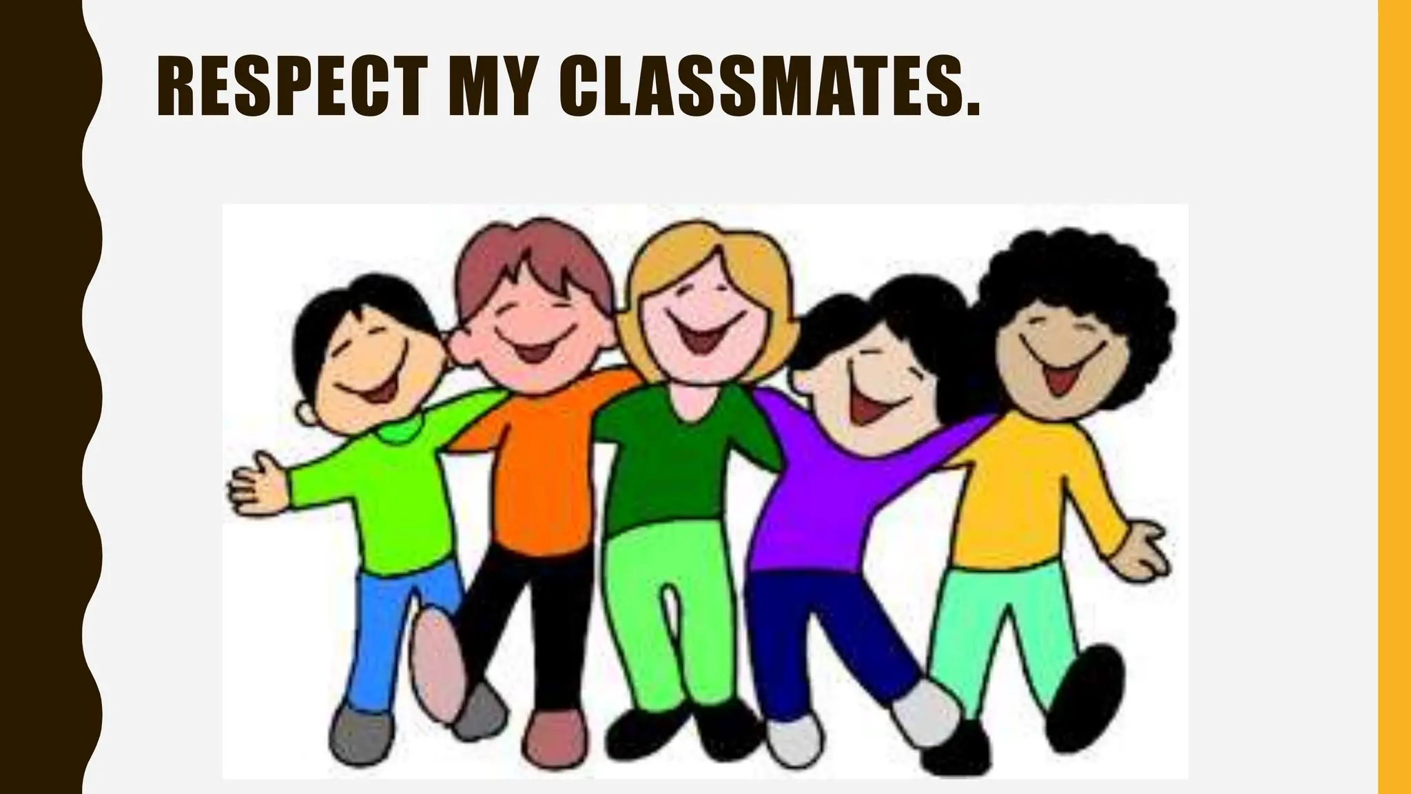 RESPECT MY CLASSMATES.