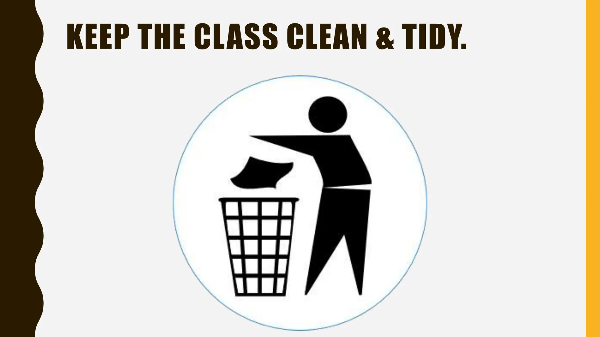 KEEP THE CLASS CLEAN & TIDY.