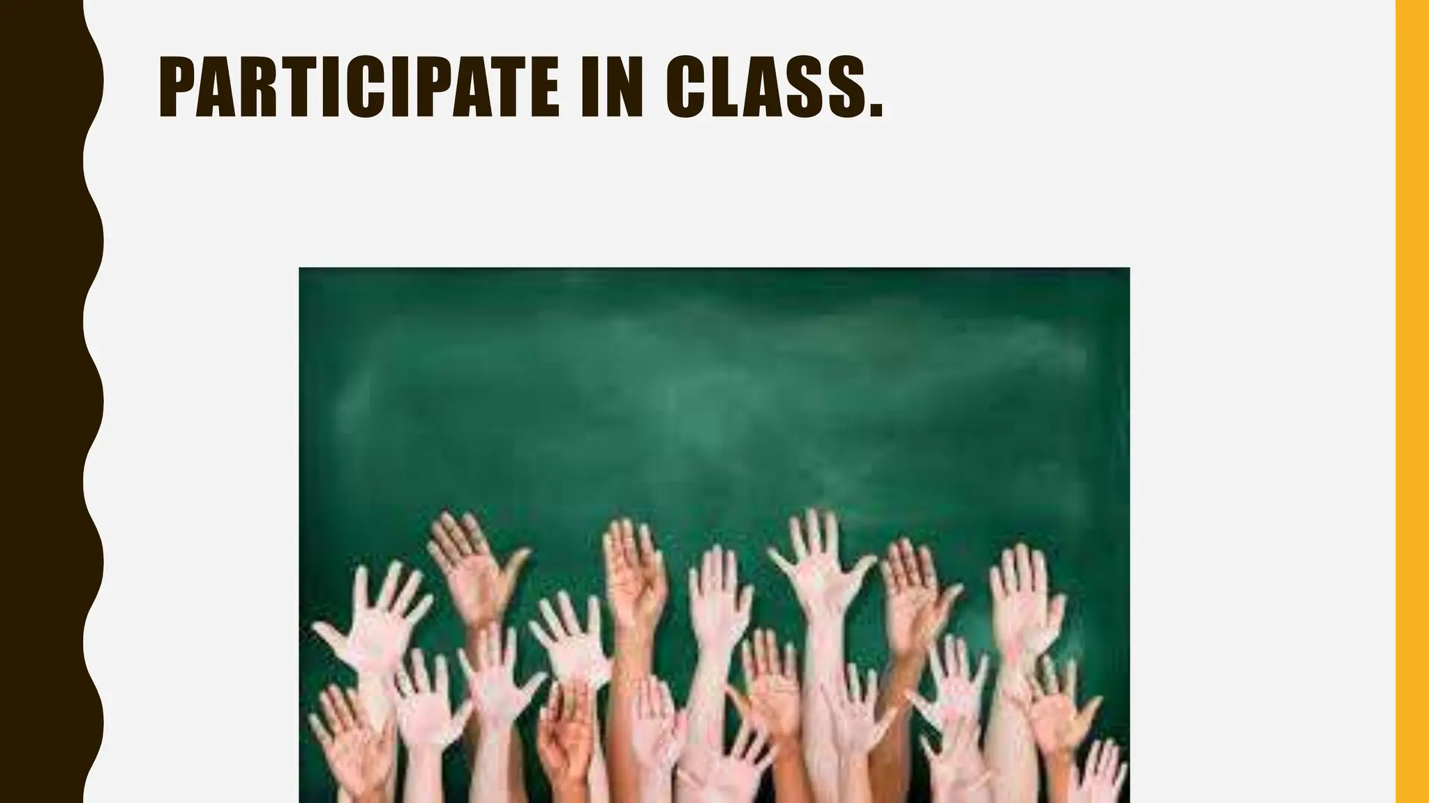 PARTICIPATE IN CLASS.