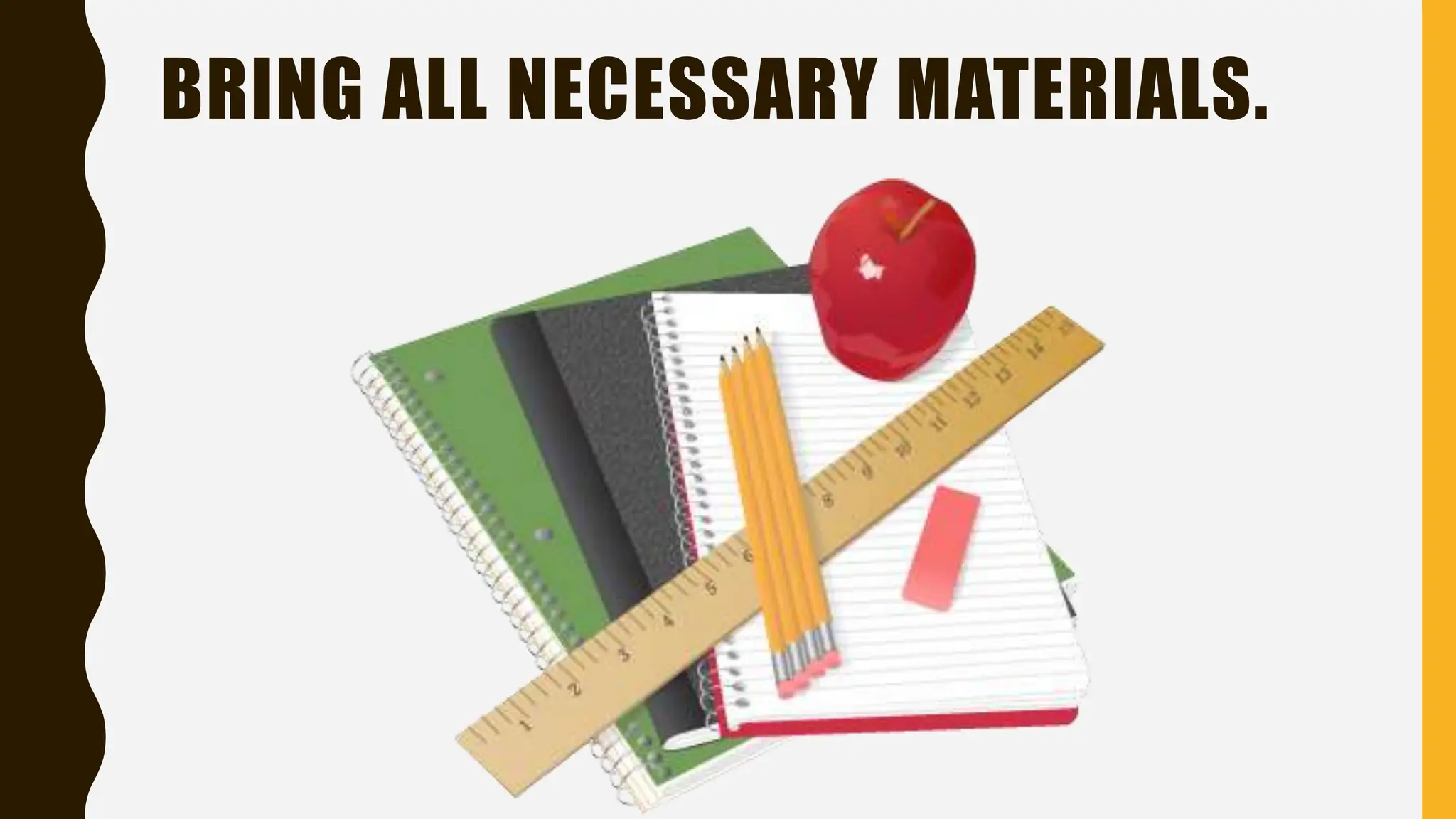 BRING ALL NECESSARY MATERIALS.