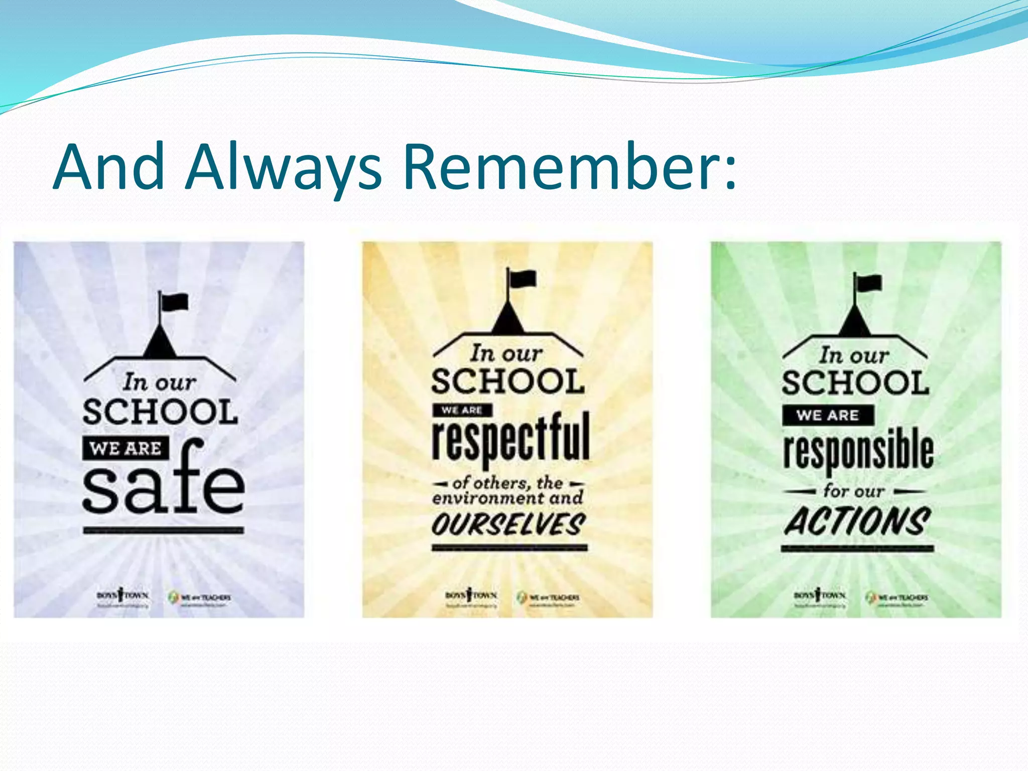 And Always Remember: 
