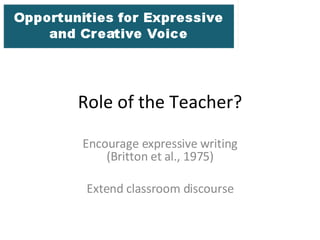 Role of the Teacher? Encourage expressive writing (Britton et al., 1975) Extend classroom discourse 