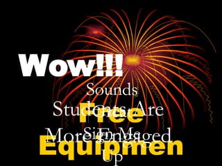Wow!!! Free Equipment! Students Are More Engaged Sounds Great Sign Me Up 