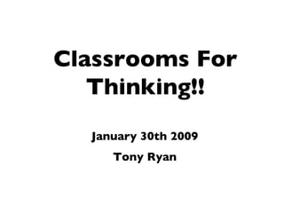Classrooms For Thinking!! ,[object Object],[object Object]