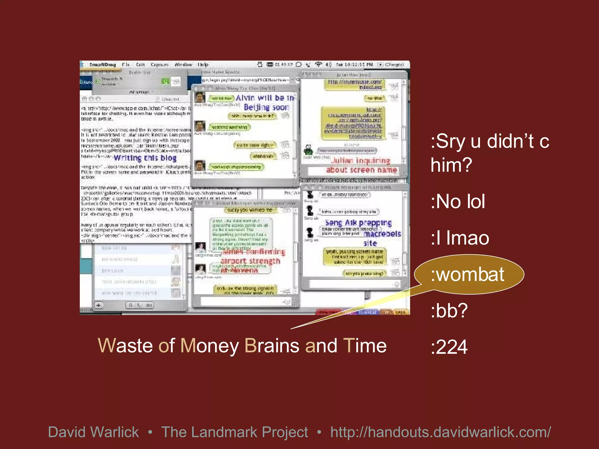 :Sry u didn’t c him? :No lol :I lmao :wombat :bb? :224 W aste  o f  M oney  B rains  a nd  T ime 