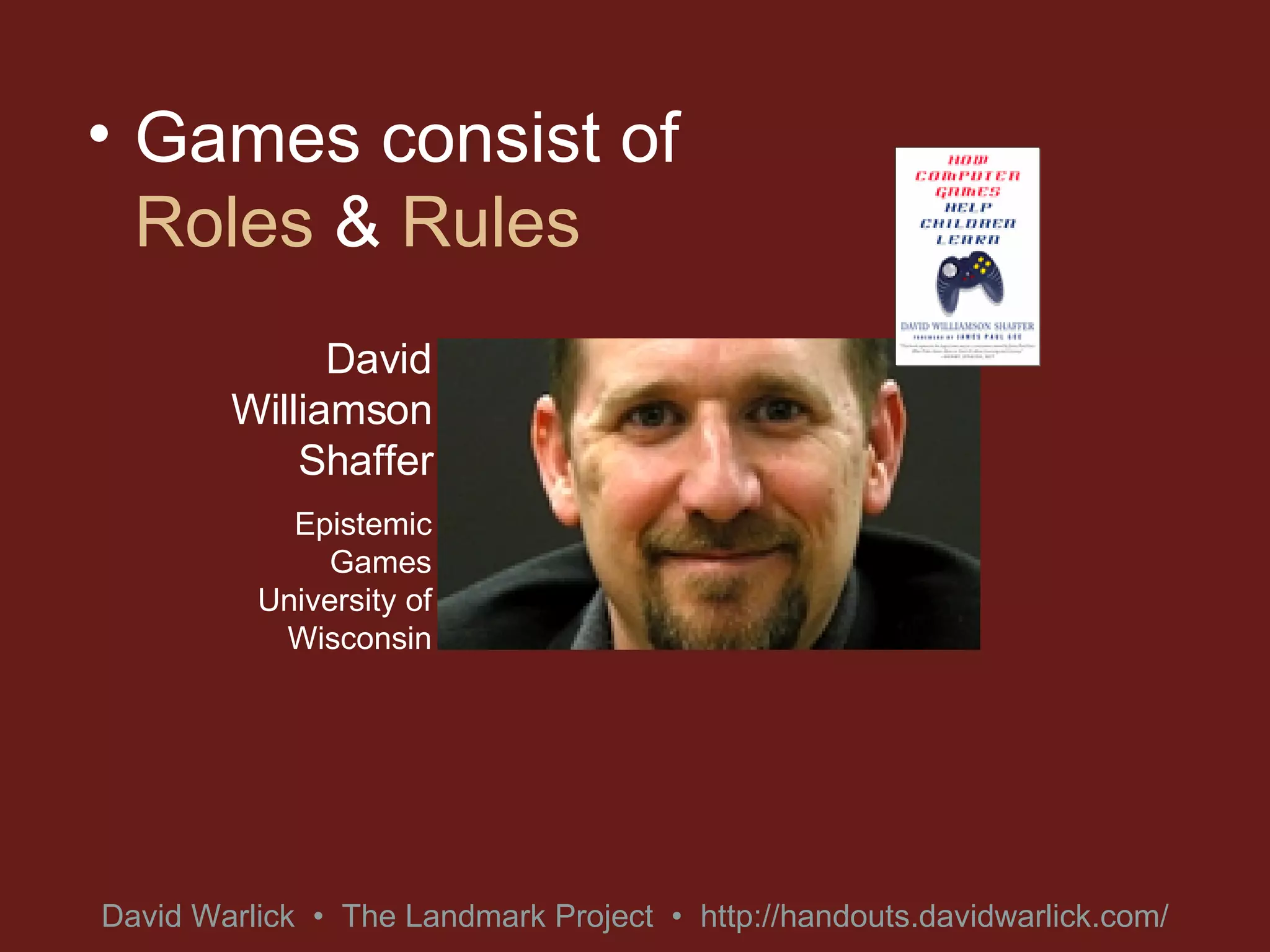 Games consist of  Roles  &  Rules David Williamson Shaffer Epistemic Games University of Wisconsin 