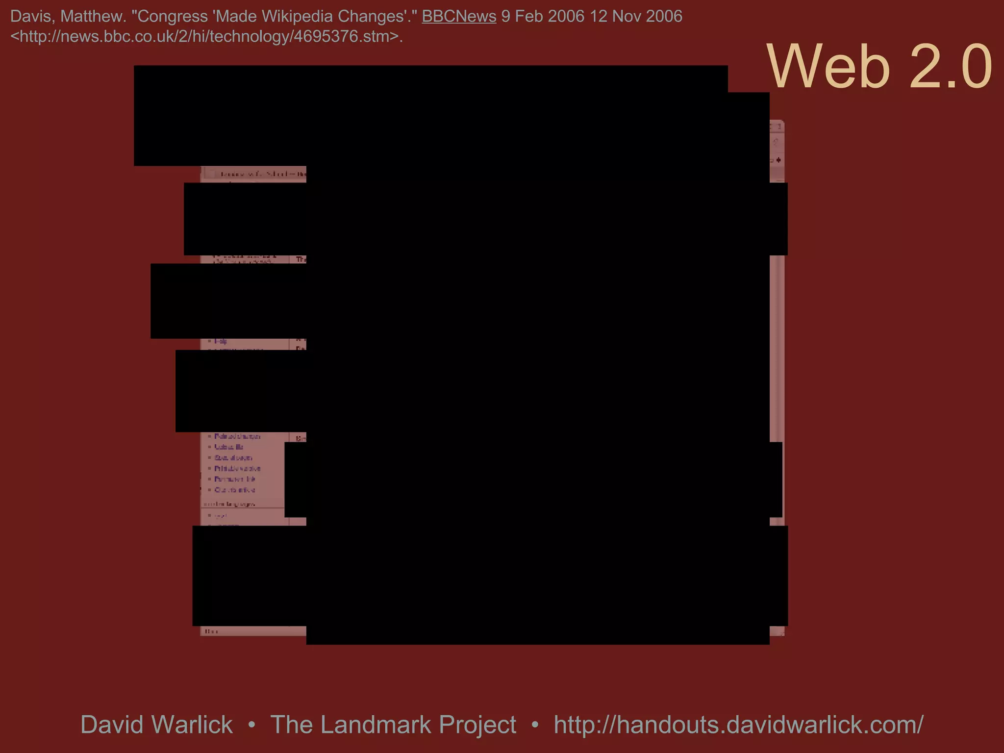 Web 2.0 Davis, Matthew. &quot;Congress 'Made Wikipedia Changes'.&quot;  BBCNews  9 Feb 2006 12 Nov 2006 <http://news.bbc.co.uk/2/hi/technology/4695376.stm>. 