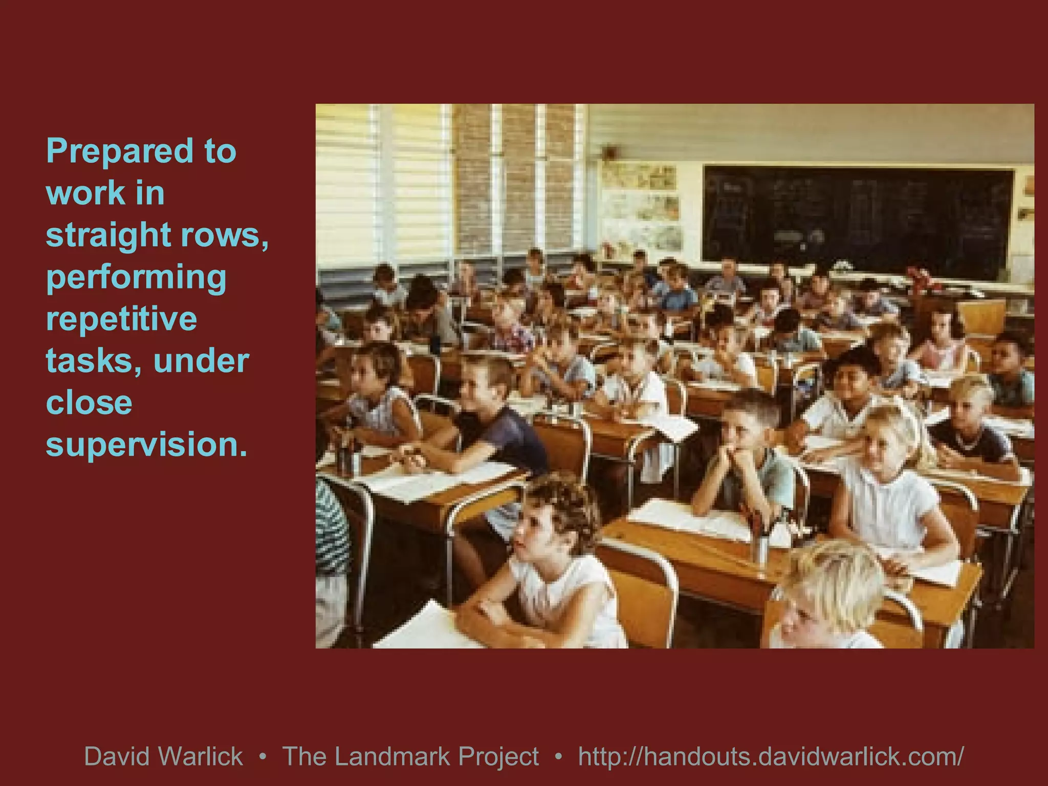 Prepared to work in straight rows, performing repetitive tasks, under close supervision. 