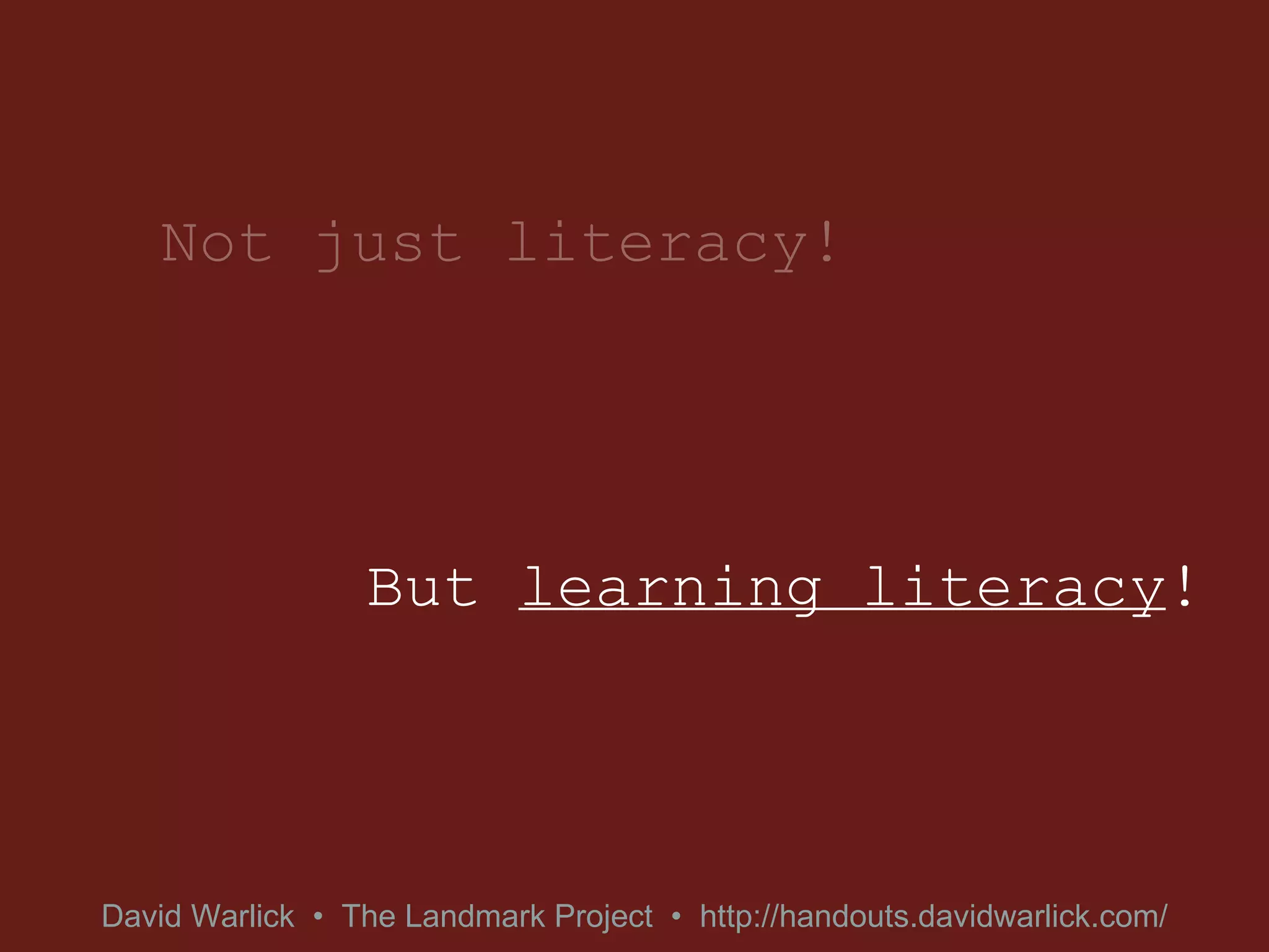 Not just literacy! But  learning literacy ! 
