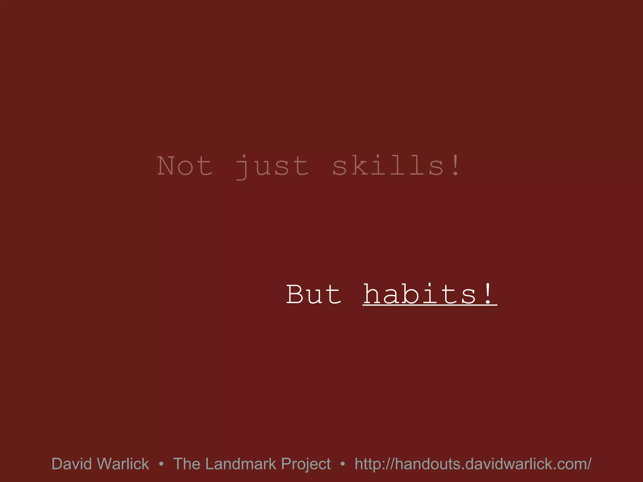 Not just skills! But  habits! 