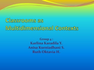 Group 4 :

Karlina Karadila Y.
Anisa Kurniadhani S.
Ruth Oktavia H.

 