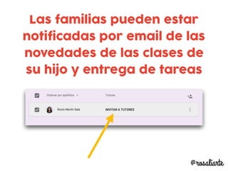 Las familias pueden estar
notificadas por email de las
novedades de las clases de
su hijo y entrega de tareas
@rosaliarte
 