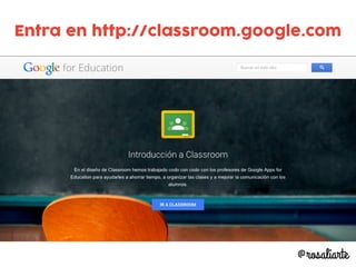 Entra en http://classroom.google.com
@rosaliarte
 