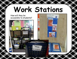 Work Stations
How will they be
accessible to students?
 