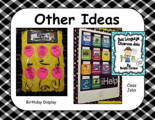 Other Ideas
Birthday Display
Class
Jobs
 