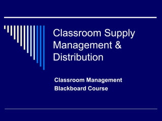 Classroom Supply Management & Distribution Classroom Management Blackboard Course 
