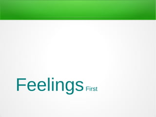 Feelings First 
 
