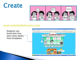 Students can build their free own comic books from templates. www.makebeliefscomix.com 