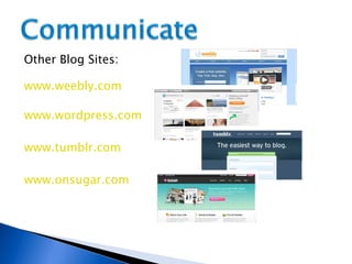 www.wordpress.com Other Blog Sites: www.weebly.com www.tumblr.com www.onsugar.com 