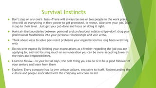 Survival Instincts
 Don't step on any one’s toes--There will always be one or two people in the work place
who will do ev...