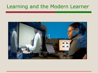Learning and the Modern Learner 