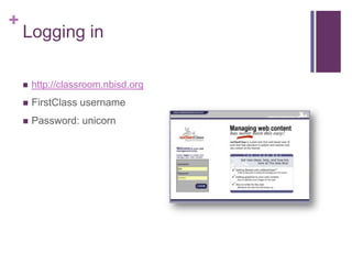 Logging inhttp://classroom.nbisd.orgFirstClass usernamePassword: unicorn