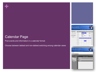 Calendar PagePost events and information in a calendar formatChoose between tabbed and non-tabbed switching among calendar views