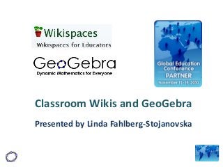 Classroom Wikis and GeoGebra
Presented by Linda Fahlberg-Stojanovska
 