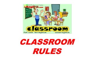 CLASSROOM
  RULES
 