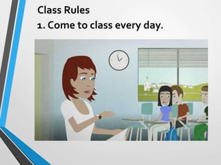 Class Rules
1. Come to class every day.
 