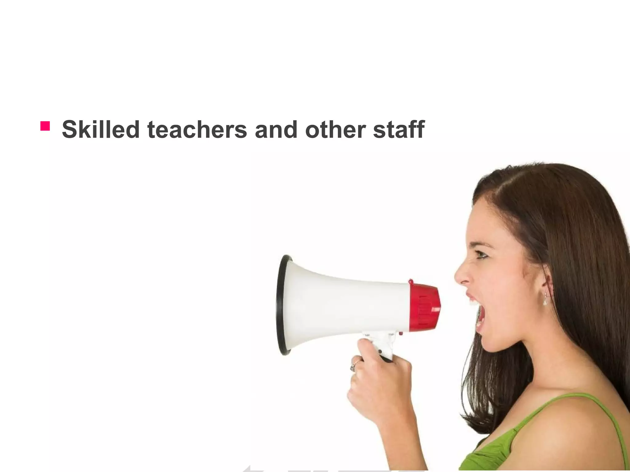  Skilled teachers and other staff
