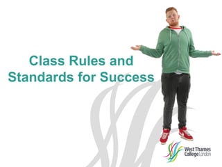 Class Rules and
Standards for Success
 