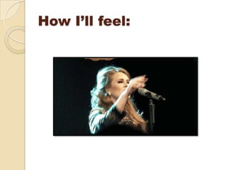 How I’ll feel:
 